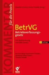 ) BetrVG Betriebsverfassungsgesetz Mit Wahlordnung und EBR-Gesetz 16., aktualisierte Auflage 2018. 3.062 Seiten,gebunden 99, ISBN 978-3-7663-6635-1 www.bund-verlag.