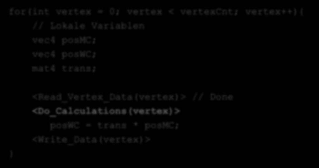 Pseudo Vertex Shader III for(int vertex = 0; vertex < vertexcnt; vertex++){ // Lokale Variablen vec4