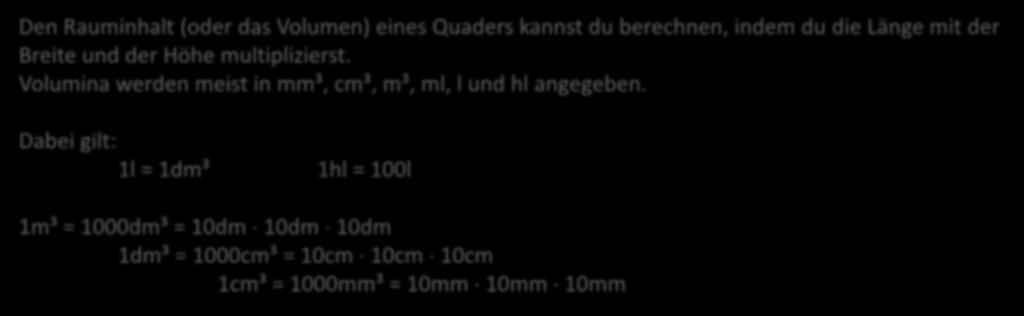 Hilfe 3 VOLUMEN Den Rauminhalt (oder das Volumen) eines Quaders kannst du berechnen, indem du die Länge