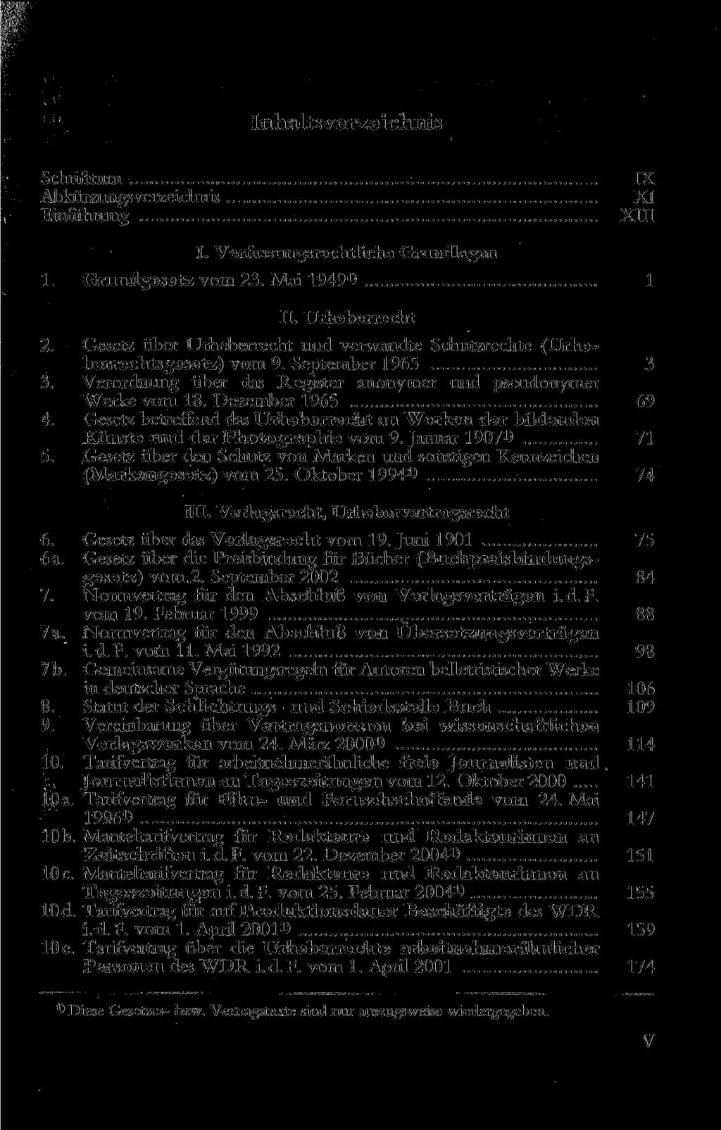 sverzeichnis Schrifttum Abkürzungsverzeichnis Einführung IX XI XIII I. Verfassungsrechtliche Grundlagen 1. Grundgesetz vom 23. Mai 1949 1 ) 1 II. Urheberrecht 2.