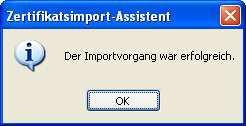 16. Klicken Sie auf Fertigstellen. 17. Klicken Sie auf OK um den Importvorgang abzuschließen. 18. Im Fenster Zertifikate erscheint das importierte Zertifikat.