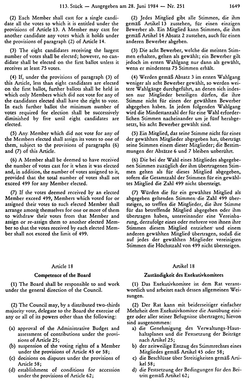 113. Stück Ausgegeben am 28. Juni 1984 Nr. 251 1649 (2) Jedes Mitglied gibt alle Stimmen, die ihm gemäß Artikel 13 zustehen, für einen einzigen Bewerber ab.