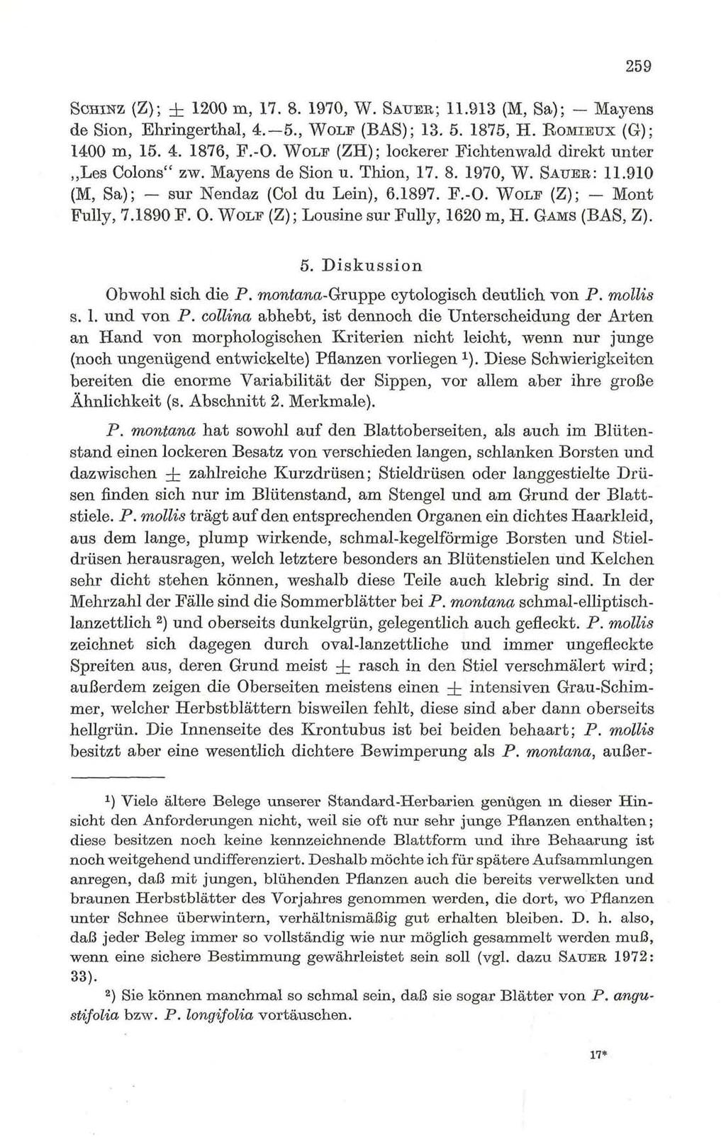 259 (Z); ± 1200 m, 17. 8. 1970, W. SATTER; 11.913 (M, Sa); - Mayens de Sion, Ehringerthal, 4.-5., WOLF (BAS); 13. 5. 1875, H. ROMIBXJX (G); 1400 m, 15. 4. 1876, F.-O.