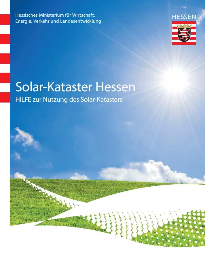 Solar-Kataster Hessen Zusammenfassung gibt dem Bürger unabhängige, neutrale Informationen; gibt Investitionsimpulse zur Stärkung der lokalen Wirtschaft; unterstützt Kommunen und