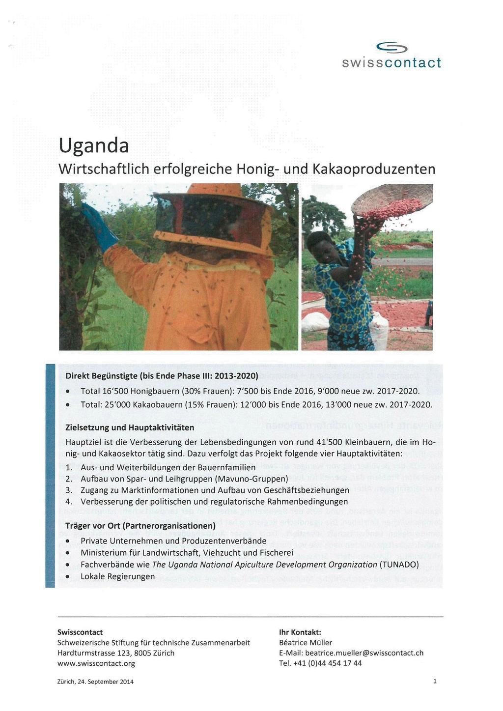 swisscontact Uganda Wirtschaftlich erfolgreiche Honig- und Kakaoproduzenten Direkt Begünstigte (bis Ende Phase III: 2013-2020) Total 16'500 Honigbauern (30% Frauen): 7'500 bis Ende 2016, 9'000 neue