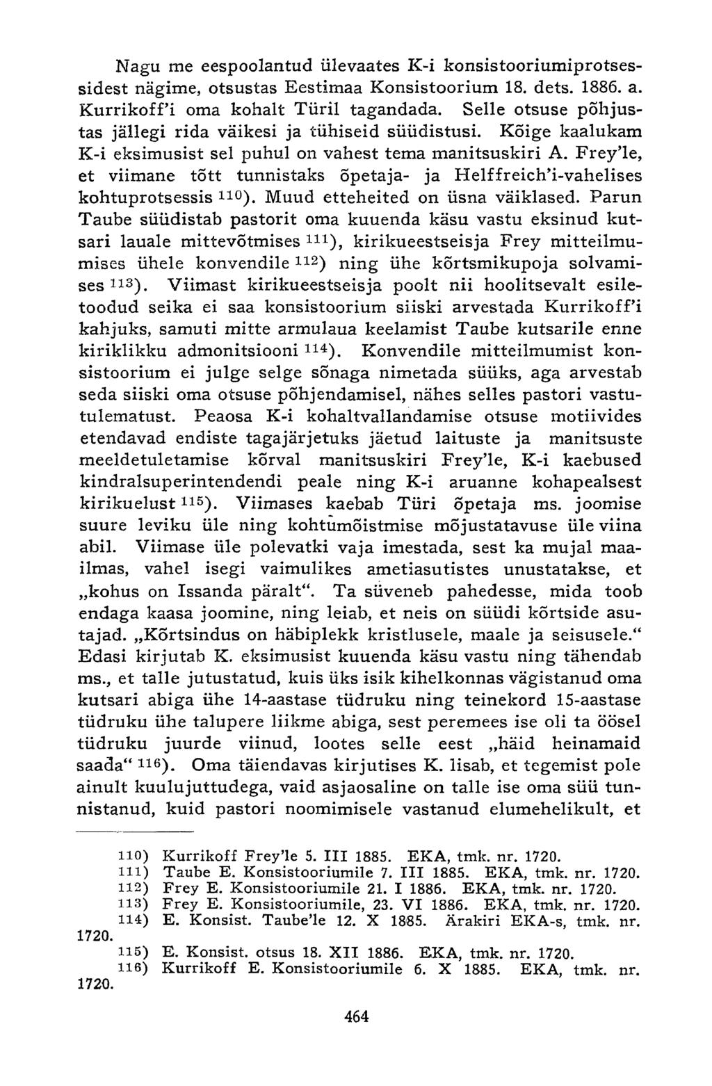 Nagu me eespoolantud ülevaates K-i konsistooriumiprotsessidest nägime, otsustas Eestimaa Konsistoorium 18. dets. 1886. a. KurrikofPi oma kohalt Türil tagandada.