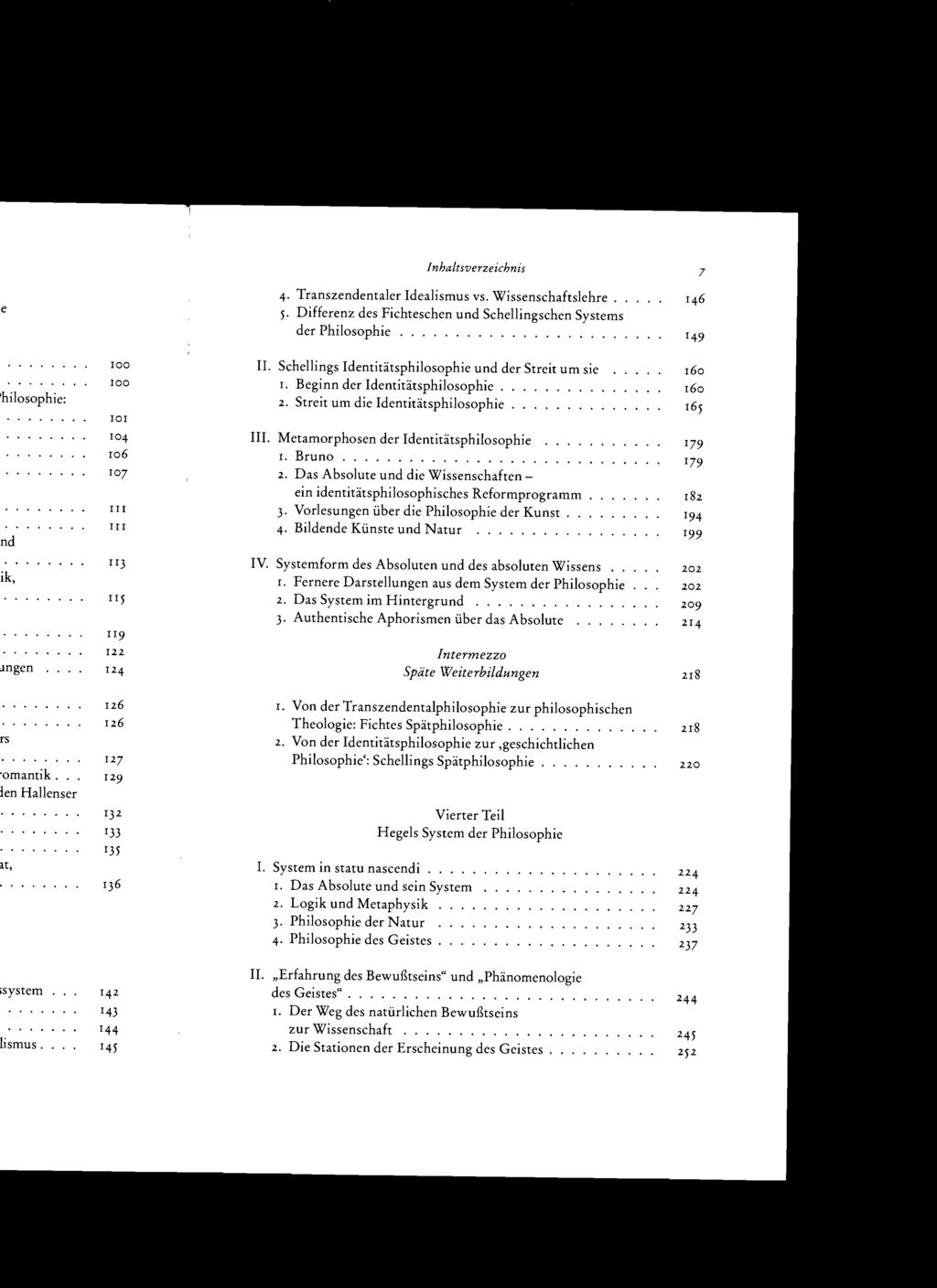 Inhaltsverzeichnis 4. Transzendentaler Idealismus vs. Wissenschaftslehre. 5. Differenz des Fichteschen und Schellingschen Systems der Philosophie................... II.