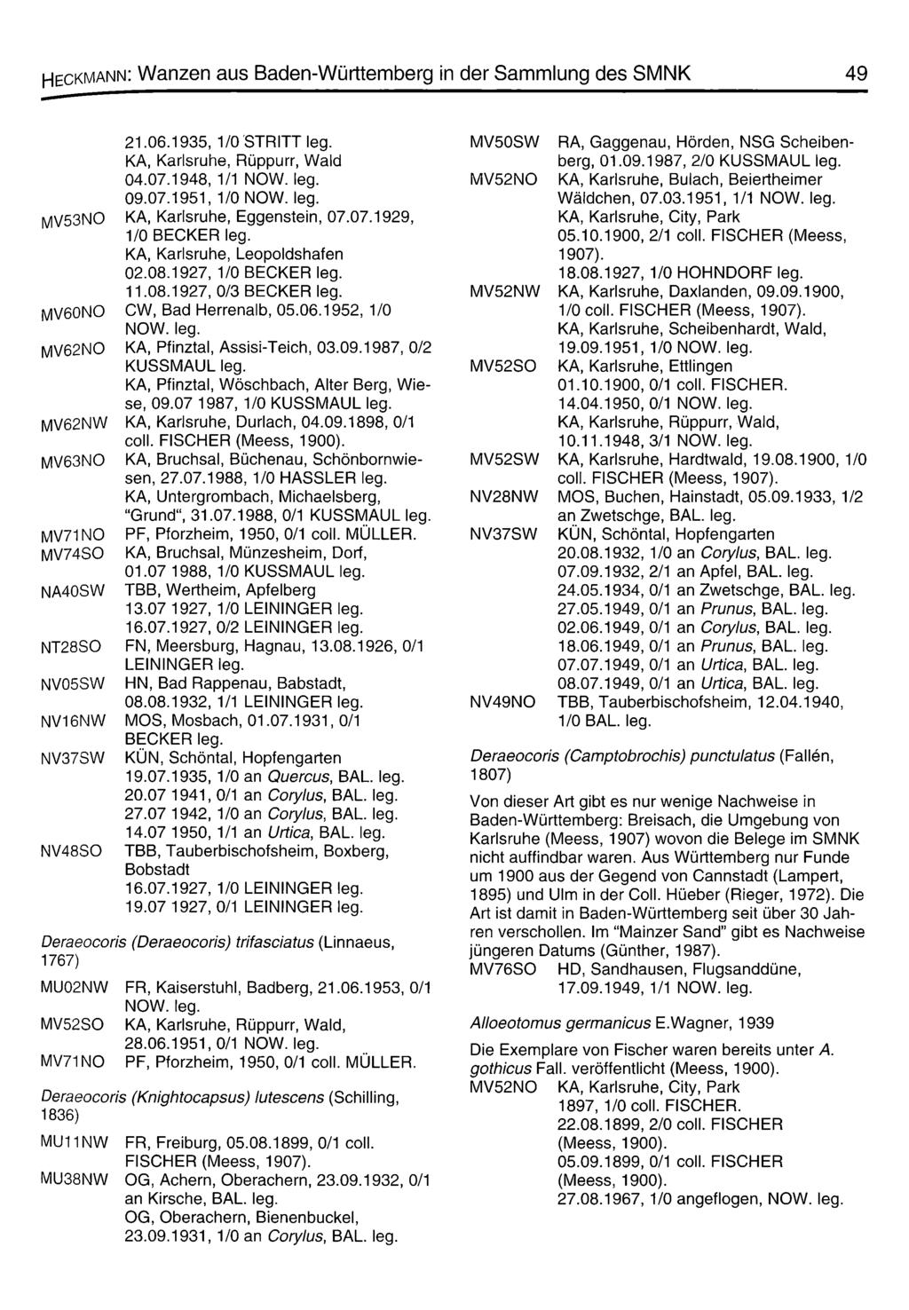 Heckmann: Wanzen aus Baden-Württemberg in der Sammlung des SMNK 49 21.06.1935, 1/0 STRITT KA, Karlsruhe, Rüppurr, Wald 04.07.1948, 1/1 09.07.1951, 1/0 MV5 3NO KA, Karlsruhe, Eggenstein, 07.07.1929, 1/0 BECKER KA, Karlsruhe, Leopoldshafen 02.