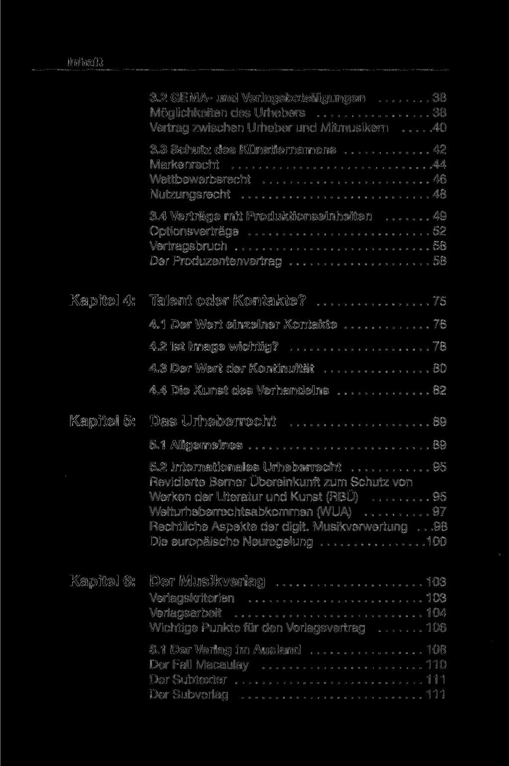 Inhalt 3.2 GEMA- und Verlagsbeteiligungen 38 Möglichkeiten des Urhebers 38 Vertrag zwischen Urheber und Mitmusikern 40 3.