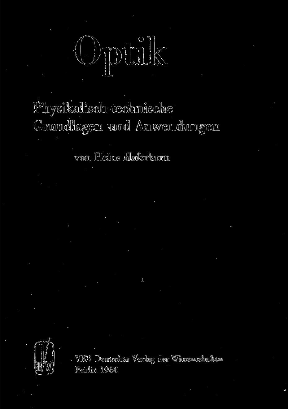 Optik Physikalisch-technische Grundlagen und Anwendungen von