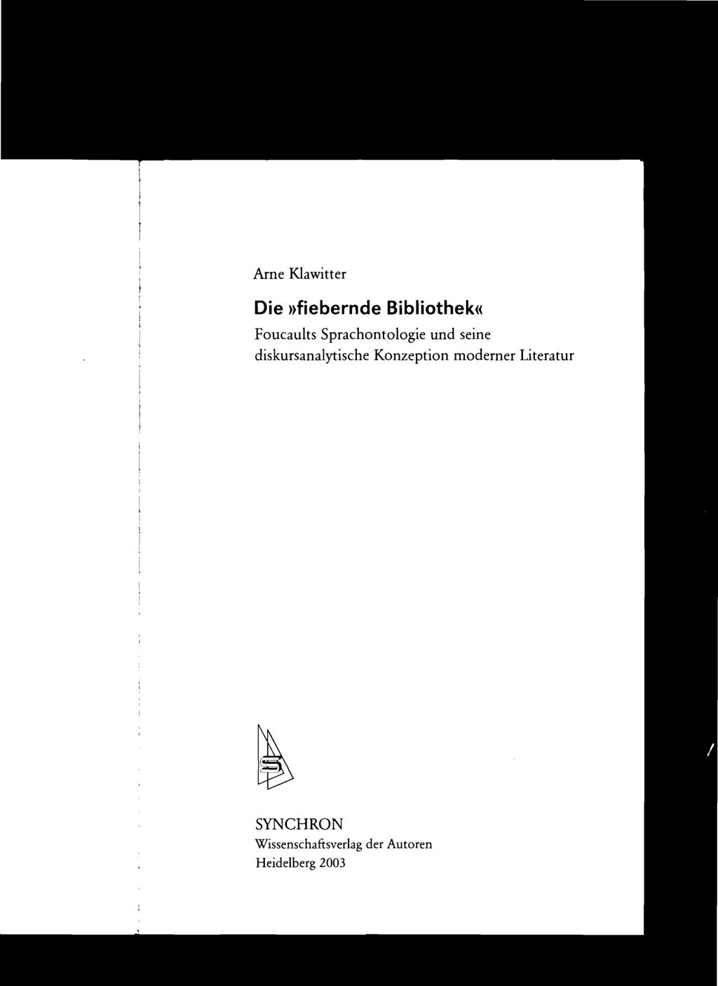 Arne Klawitter Die»fiebernde Bibliothek«Foucaults Sprachontologie und seine