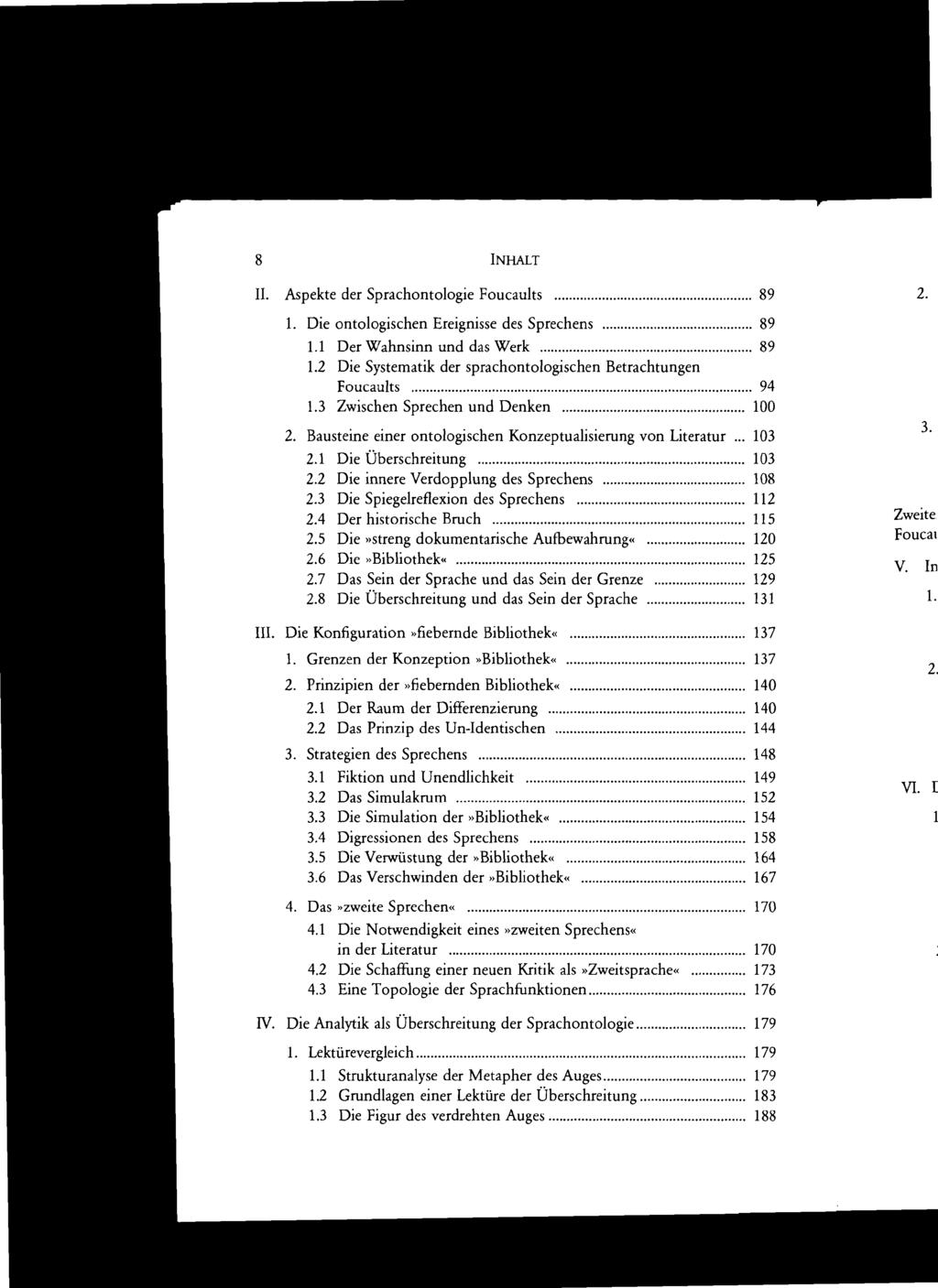 8 INHALT H. Aspekte der Sprachontologie Foucaults 89 1. Die ontologischen Ereignisse des Sprechens 89 1.1 Der Wahnsinn und das Werk 89 1.