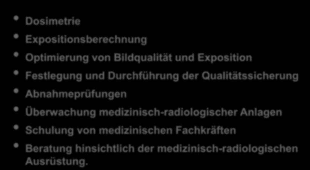 Medizinphysik-Experte Aufgaben nach Artikel 83 Dosimetrie Expositionsberechnung Optimierung von Bildqualität und Exposition Festlegung und Durchführung der