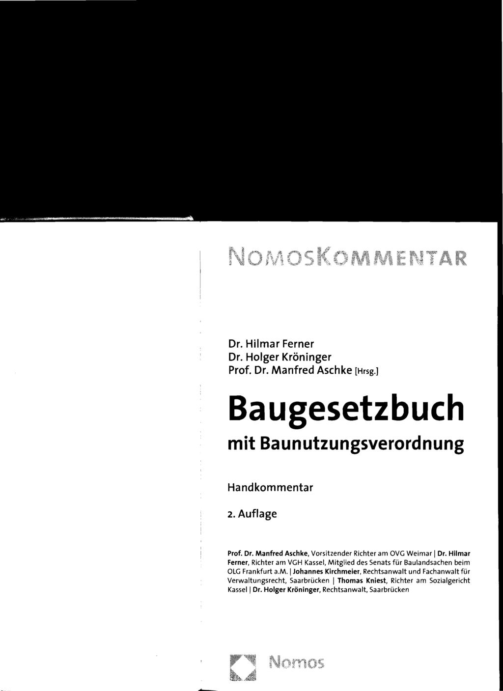 Dr. Hilmar Ferner Dr. Holger Kröninger Prof. Dr. Manfred Aschke [Hrsg.] Baugesetzbuch mit Baunutzungsverordnung Handkommentar 2. Auflage Prof. Dr. Manfred Aschke, Vorsitzender Richter am OVG Weimar IDr.