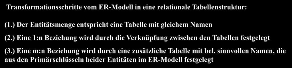 TABELLENNAME(Primärschlüssel, Attribut2, Attribut3,...) Transformationsschritte vom ER-Modell in eine relationale Tabellenstruktur: (1.