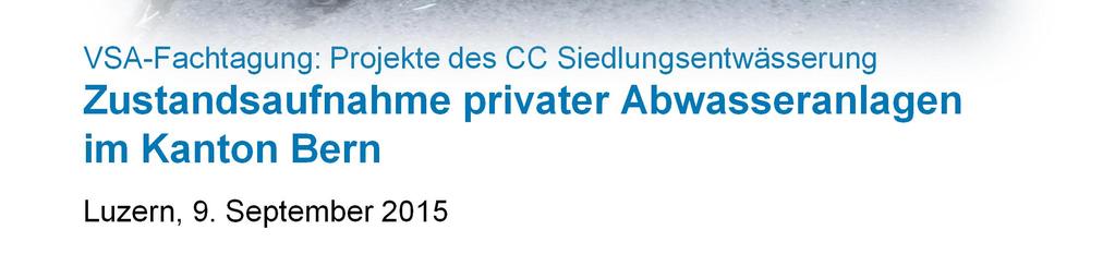 September 2015 Vorgehen Kanton Bern Animieren der Gemeinden zur Zustandsaufnahme der privaten Abwasseranlagen