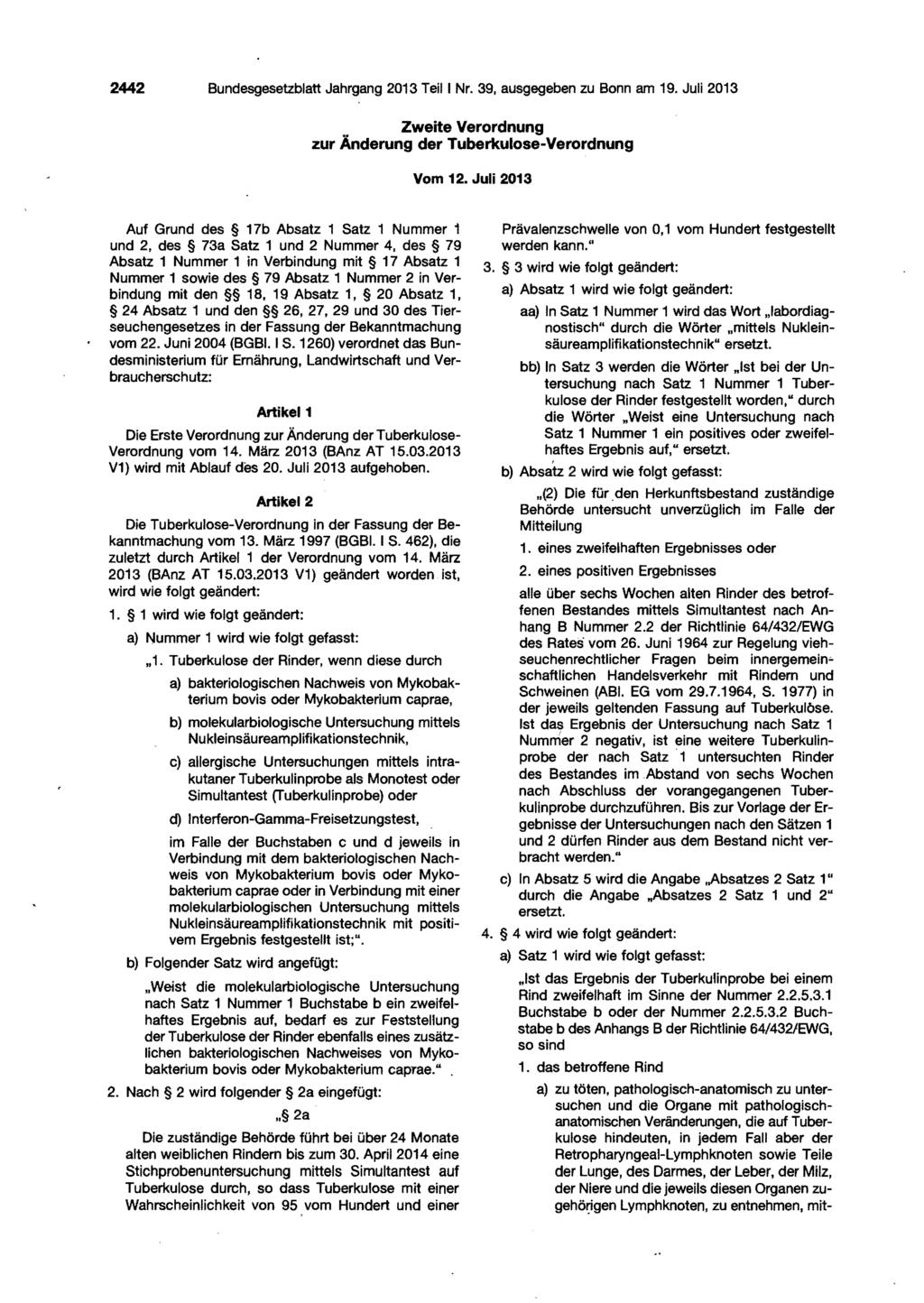 2442 Bundesgesetzblatt Jahrgang 2013 Teil I Nr. 39, ausgegeben zu Bonn am 19. Juli 2013 Zweite Verordnung zur Änderung der Tuberkulose-Verordnung Vom 12.
