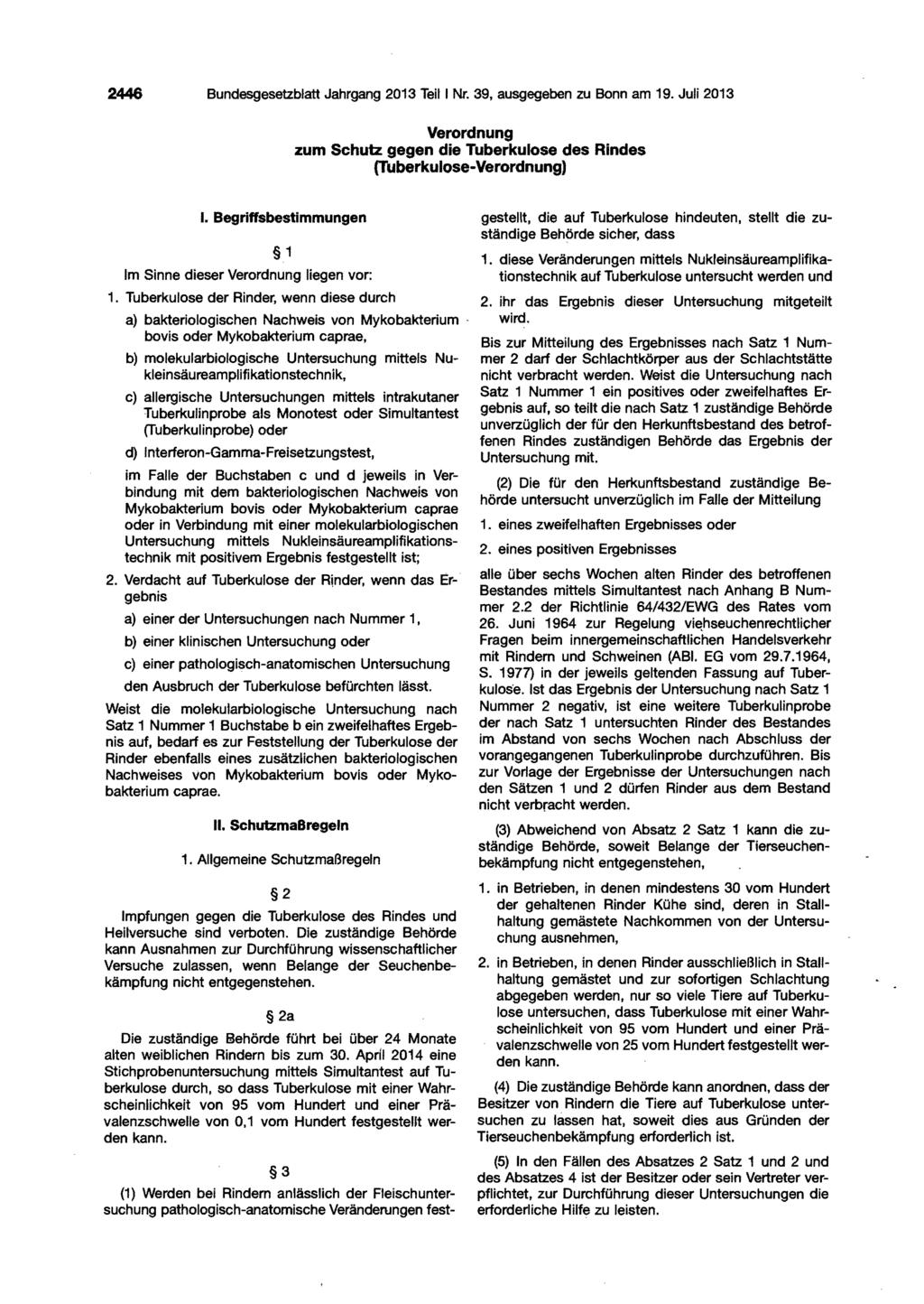 2446 Bundesgesetzblatt Jahrgang 2013 Teil I Nr. 39, ausgegeben zu Bonn am 19. Juli 2013 Verordnung zum Schutz gegen die Tuberkulose des Rindes (Tuberkulose-Verordnung) I.