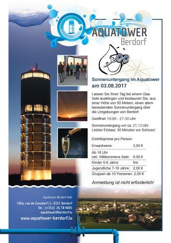 03.08.17 03.- 06.08.17 Nocturne Aquatower - Berdorf Nocturne im Aquatower in Berdorf, d.h. der 55 m hohe Turm ist ab 10.00 Uhr geöffnet und der Sonnenuntergang (ca. 21.