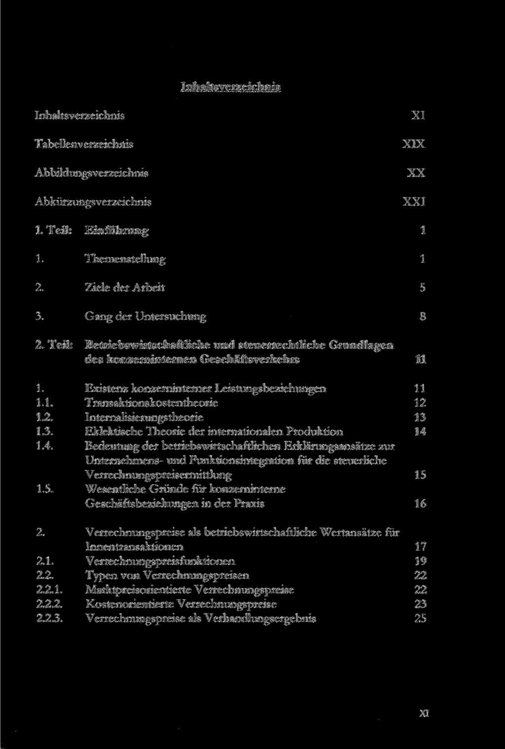 Inhaltsverzeichnis Inhaltsverzeichnis Tabellenverzeichnis Abbildungsverzeichnis Abkürzungsverzeichnis XI XIX XX XXI 1. Teil: Einführung 1 1. Themenstellung 1 2. Ziele der Arbeit 5 3.