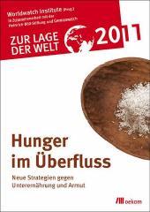 Zur Lage der Welt 2011 : Hunger im Überfluss ; neue Strategien gegen Unterernährung und Armut / Worldwath Institute (Hrsg.)... - Dt. Erstausg., 1. Aufl. - München : oekom-verl., 2011. - 286 S. : Ill.