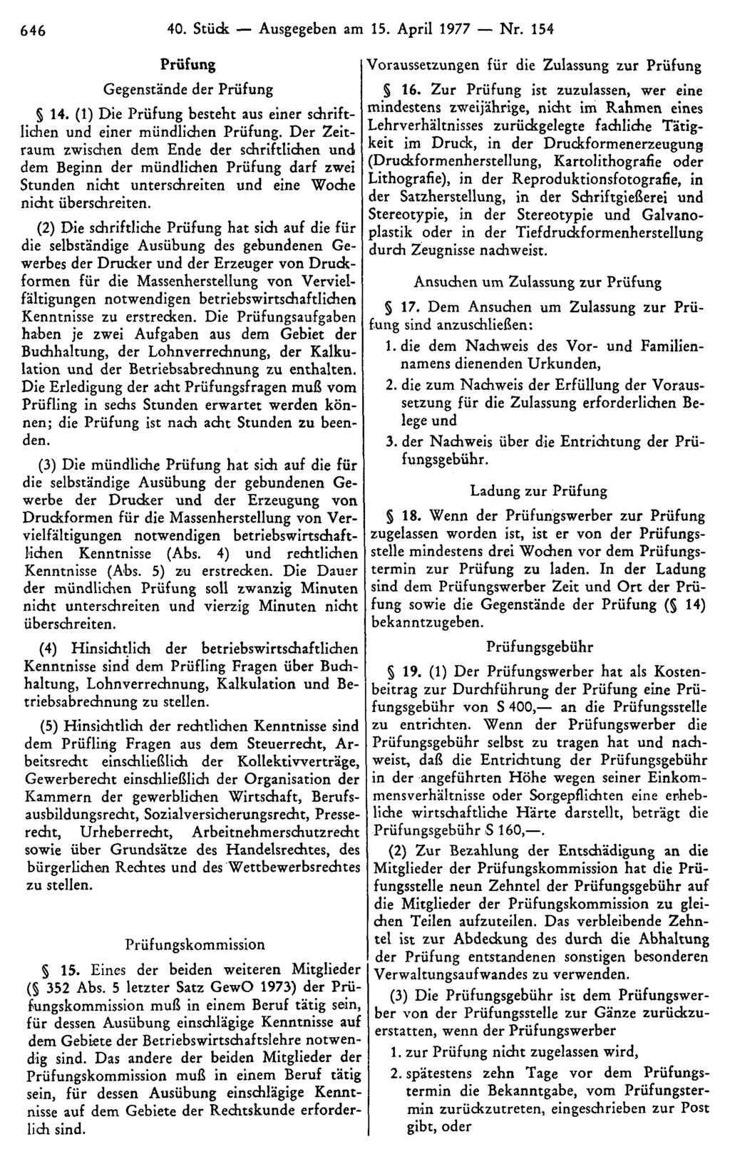 646 40. Stück Ausgegeben am 15. April 1977 Nr. 154 Prüfung Gegenstände der Prüfung 14. (1) Die Prüfung besteht aus einer schriftlichen einer mündlichen Prüfung.