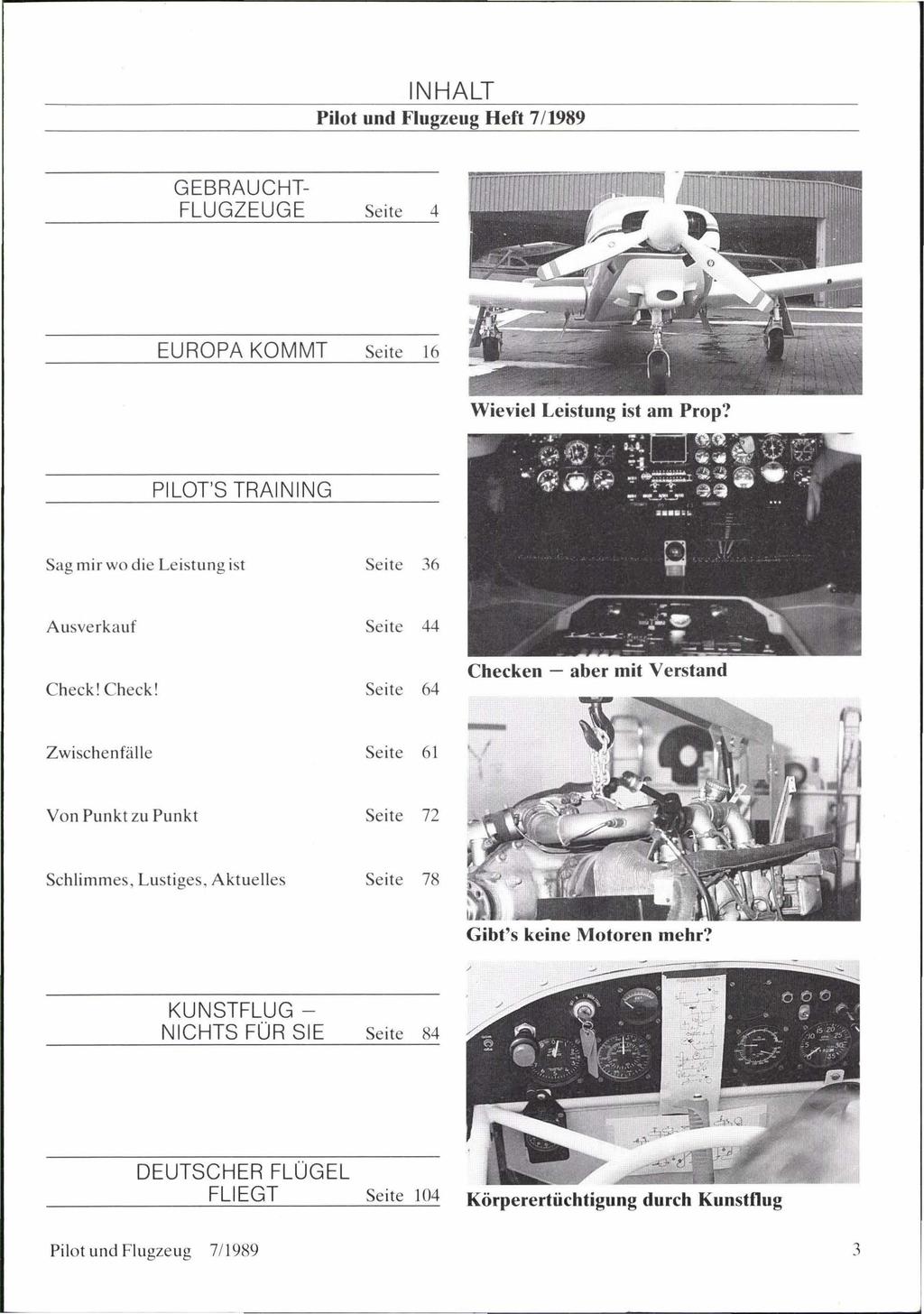 Pilot und Flugzeug Heft 7/1989 GEBRAUCHT- EUROPA KOMMT Seite 16 Wieviel Leistung ist am Prop? Sag mir wo die Leistung ist Seite 36 Ausverkauf 4 Check!