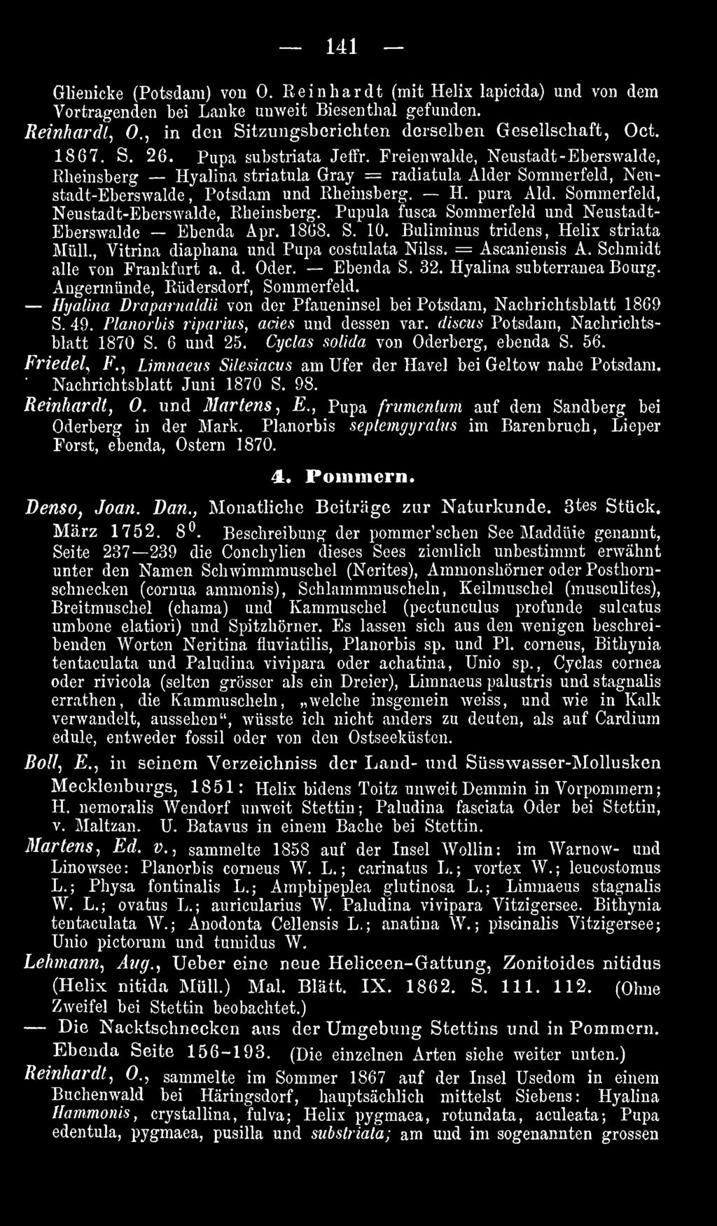 Hyalina Draparnaldü von der Pfaueninsel bei Potsdam, Nachrichtsblatt 1869 S. 49. Planorhis riparius, acies und dessen var. discus Potsdam, Nachrichtsblatt 1870 S. 6 und 25.