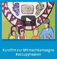 Kurzfilm zur Mitmachkampagne #occupyheaven Um den Film zu öffnen, klicken Sie auf die folgende Abbildung oder auf den Schriftzug: Der Kurzfilm wird