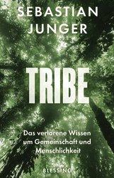 UNVERKÄUFLICHE LESEPROBE Sebastian Junger Tribe Das verlorene Wissen um Gemeinschaft und Menschlichkeit DEUTSCHE ERSTAUSGABE Gebundenes Buch mit Schutzumschlag, 192 Seiten, 12,5 x 20,0 cm ISBN: