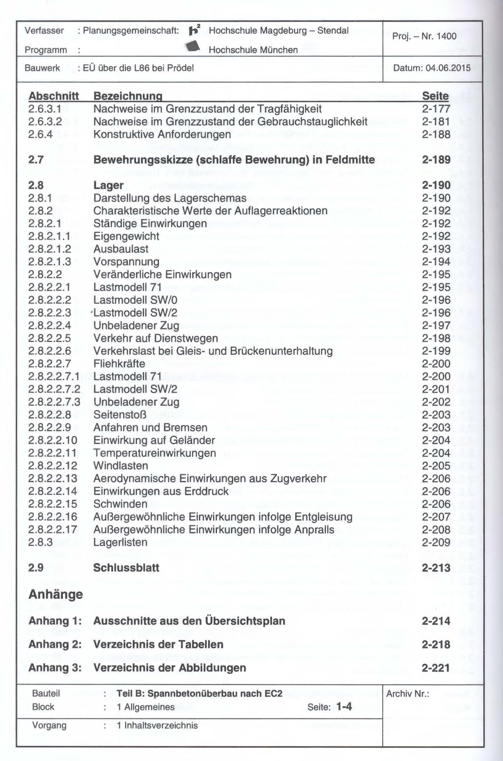 Verfasser : Planungsgemeinschaft: ~ 2 Hochschule Magdeburg - Stendal 6 Hochschule München Bauwerk : EÜ über die L86 bei Prödel Proj. - Nr. 1400 Datum: 04.06.2015 Abschnitt 2.6.3.1 2.6.3.2 2.6.4 2.7 2.