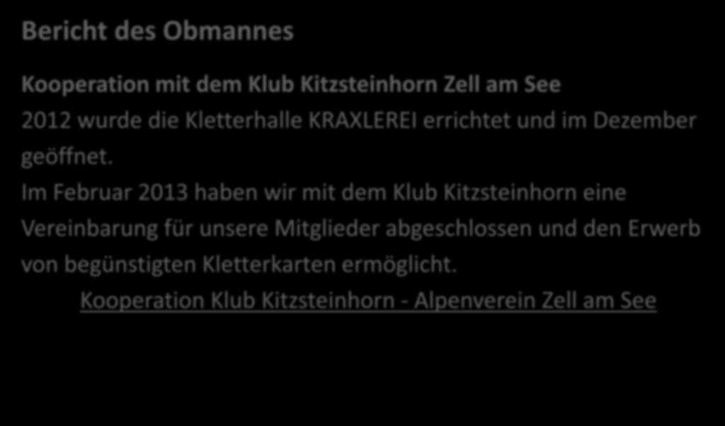 Bericht des Obmannes Kooperation mit dem Klub Kitzsteinhorn Zell am See 2012 wurde die Kletterhalle KRAXLEREI errichtet und im Dezember geöffnet.
