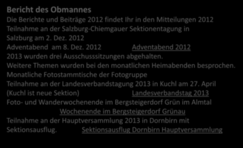 Bericht des Obmannes Die Berichte und Beiträge 2012 findet Ihr in den Mitteilungen 2012 Teilnahme an der Salzburg-Chiemgauer Sektionentagung in Salzburg am 2. Dez.