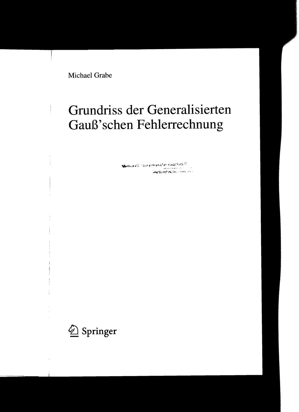 Michael Grabe Grundriss der Generalisierten Gauß'schen Fehlerrechnung ""Jl'..~.t. itj':; ~;.