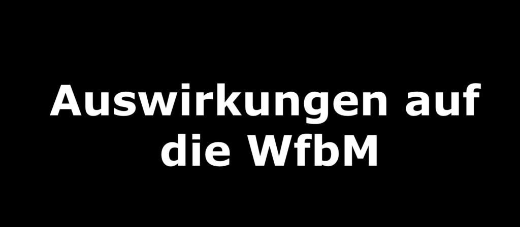 Auswirkungen auf die WfbM Wolfgang