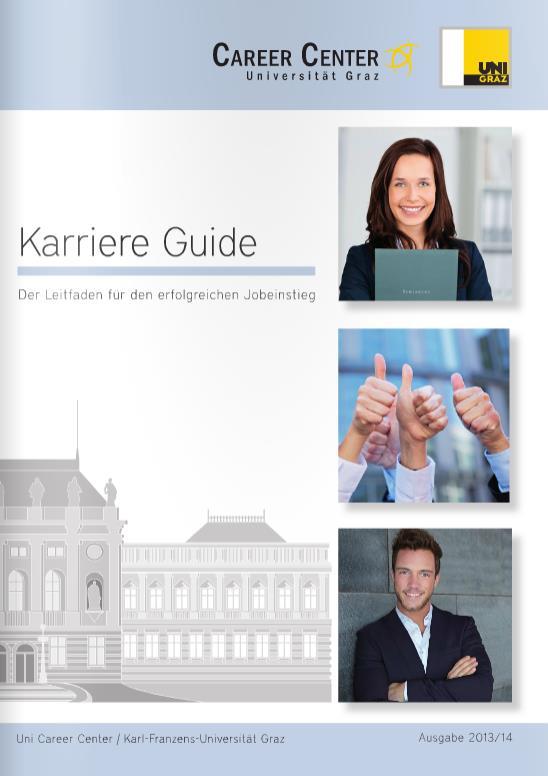 Karriere Guide Der Leitfaden für den erfolgreichen Berufseinstieg Der Karriere-Guide ist ein kostenloser Ratgeber für Studierende und AbsolventInnen der Universität Graz.