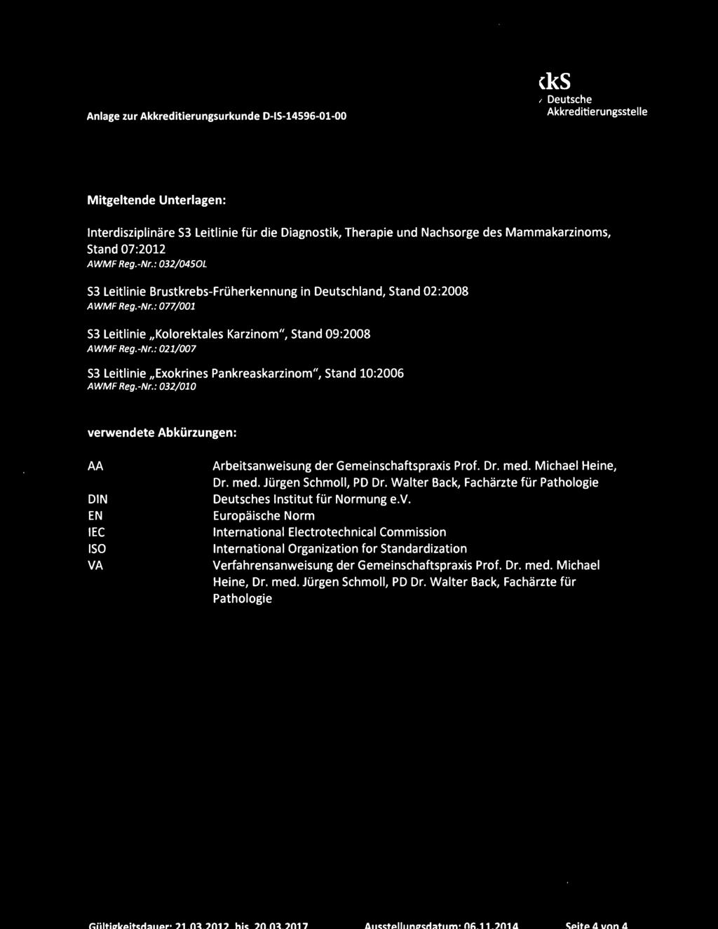 : 032/0450L S3 Leitlinie Brustkrebs-Früherkennung in Deutschland, Stand 02:2008 AWMF Reg.-Nr.: 077/001 S3 Leitlinie Kolorektales Karzinom", Stand 09:2008 AWMF Reg.-Nr.: 021/007 S3 Leitlinie Exokrines Pankreaskarzinom", Stand 10:2006 AWMF Reg.