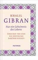 WORTE DES TROSTES Khalil Gibran Nur ein Geheimnis des Lebens Über den Tod und die Hoffnung darüber hinaus Ausgewählt von Ursula und S.