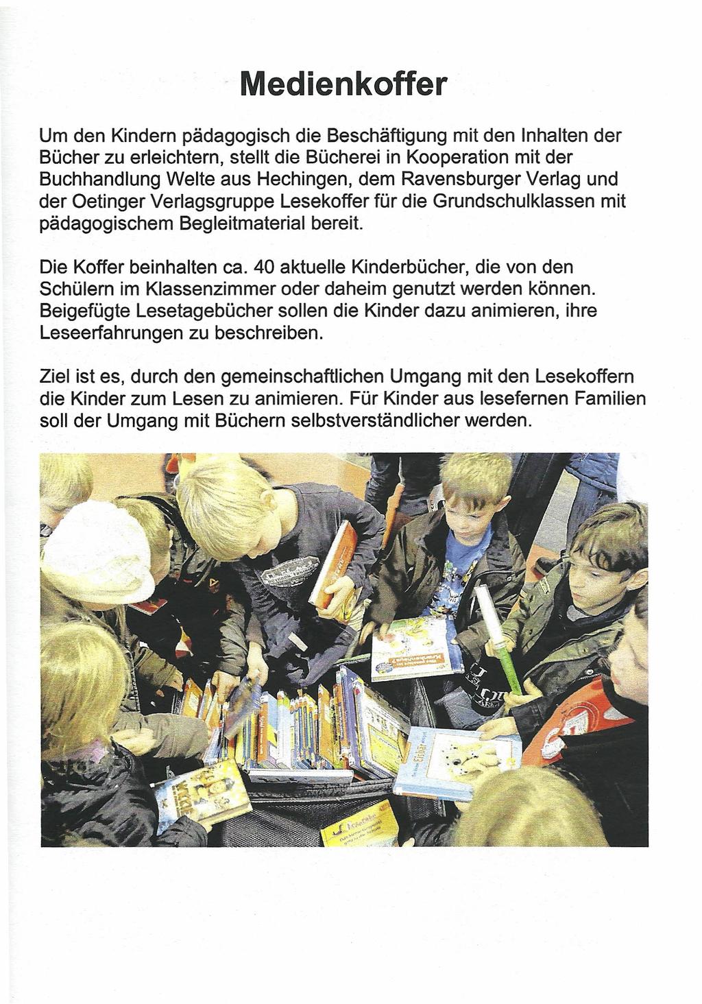 Medienkoffer Um den Kindern pädagogisch die Beschäftigung mit den Inhalten der Bücher zu erleichtern, stellt die Bücherei in Kooperation mit der Buchhandlung Weite aus Hechingen, dem Ravensburger
