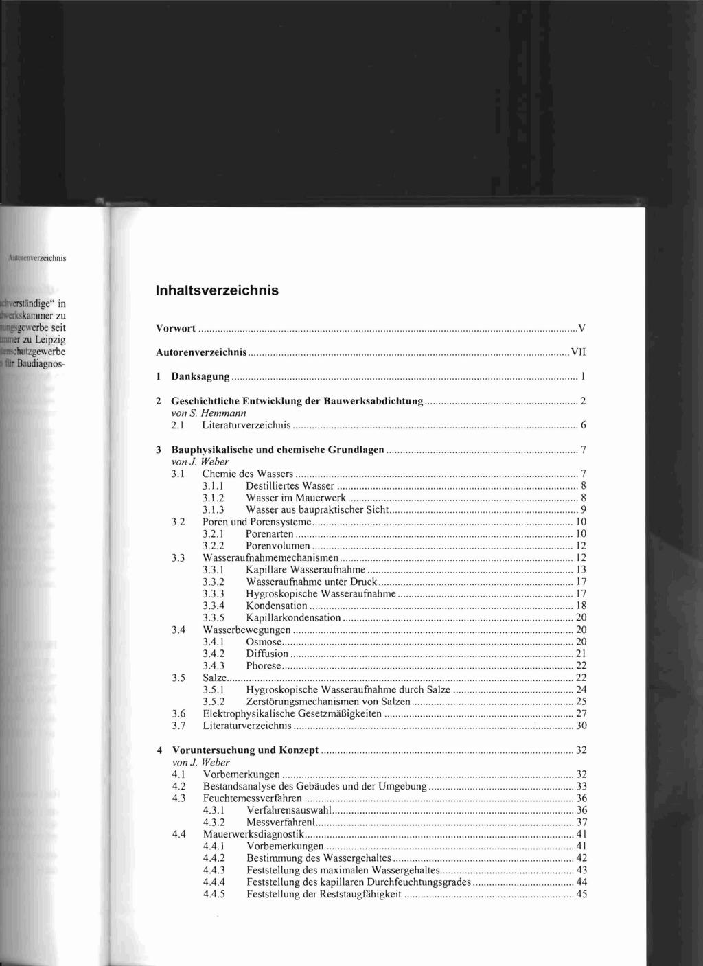 Inhaltsverzeichnis Vorwort Autorenverzeichnis V VII 1 Danksagung I 2 Geschichtliche Entwicklung der Bauwerksabdichtung 2 von S. Hemmann 2.