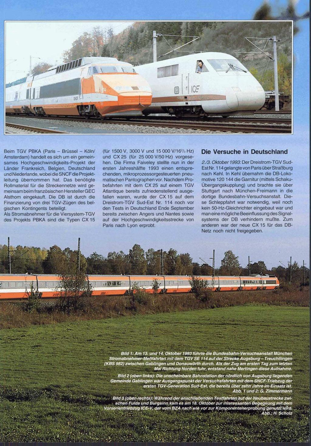 Beim TGV PBKA (Paris - Brüssel - Kölnl Amsterdam) handelt es sich um ein gemeinsames Hochgeschwindigkeits-Projekt der Länder Frankreich, Belgien, Deutschland und Niederlande, wobei die SNCFdie