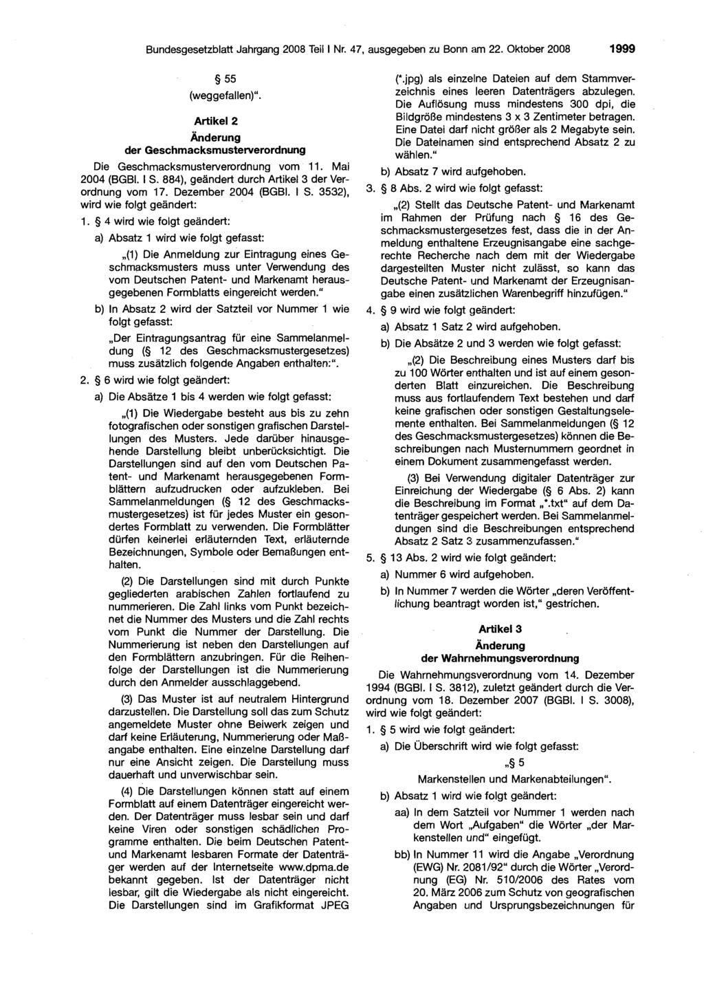 Bundesgesetzblatt Jahrgang 2008 Teill Nr. 47, ausgegeben zu Bonn am 22. Oktober 2008 1999 55 (weggefallen)". Artikel2 Anderung der Geschmacksmusterverordnung Die Geschmacksmusterverordnung vom 11.