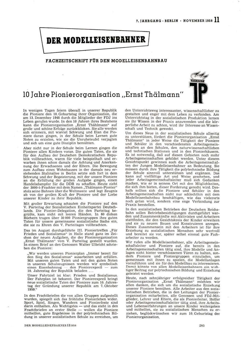 7. JAHRGANG BERLIN NOVEMBER 1958 11 DER MODELLEISENBAHNER FACHZEITSCHRIFT FUR DEN MODELLEISENBAHNBAU 10 Jahre Pionierorganisation "Ernst Thälmann" In wenigen Tagen feiern überall in unserer Republik