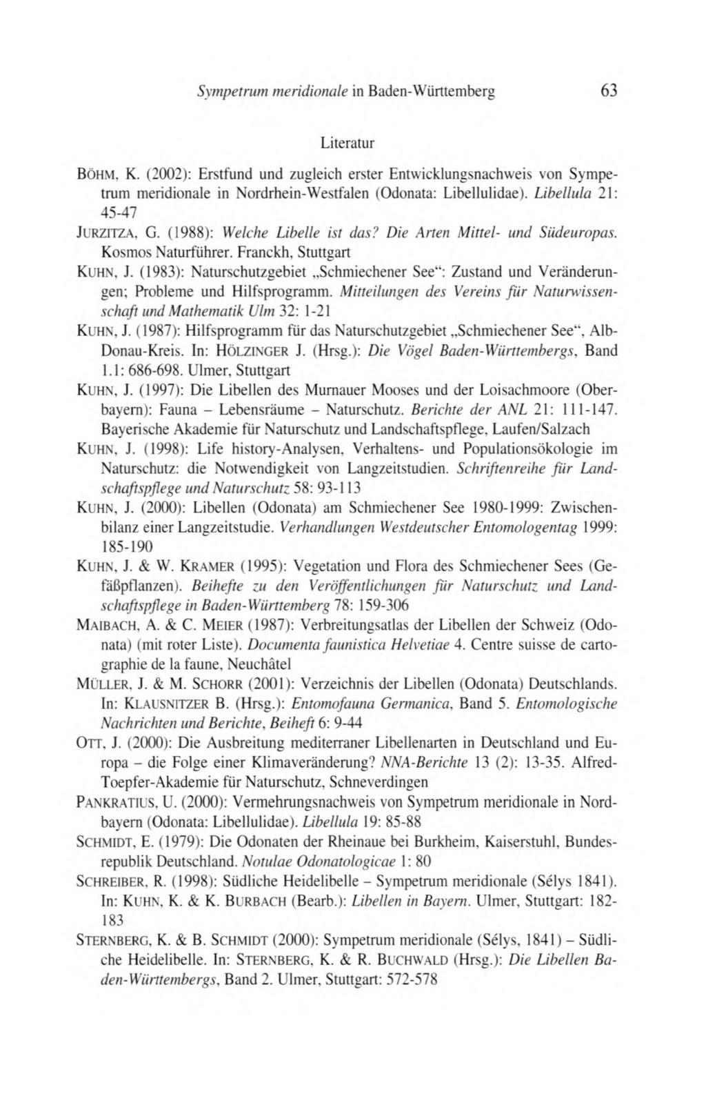 Sympetrum méridionale in Baden-Württemberg 63 Literatur Böhm, K. (2002): Erstfund und zugleich erster Entwicklungsnachweis von Sympetrum méridionale in Nordrhein-Westfalen (Odonata: Libellulidae).