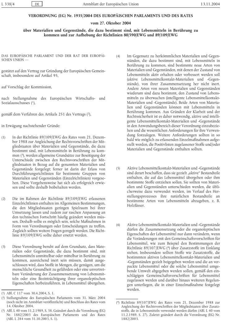 Maschinenrichtlinie, EG VO 1935/2004 über Materialien und Gegenstände Fordert Rückverfolgbarkeit Verweist auf weitere Maßnahmen EG VO 10/2011 für Kunststoffe in Kontakt mit Nahrungsmitteln 30 Seiten