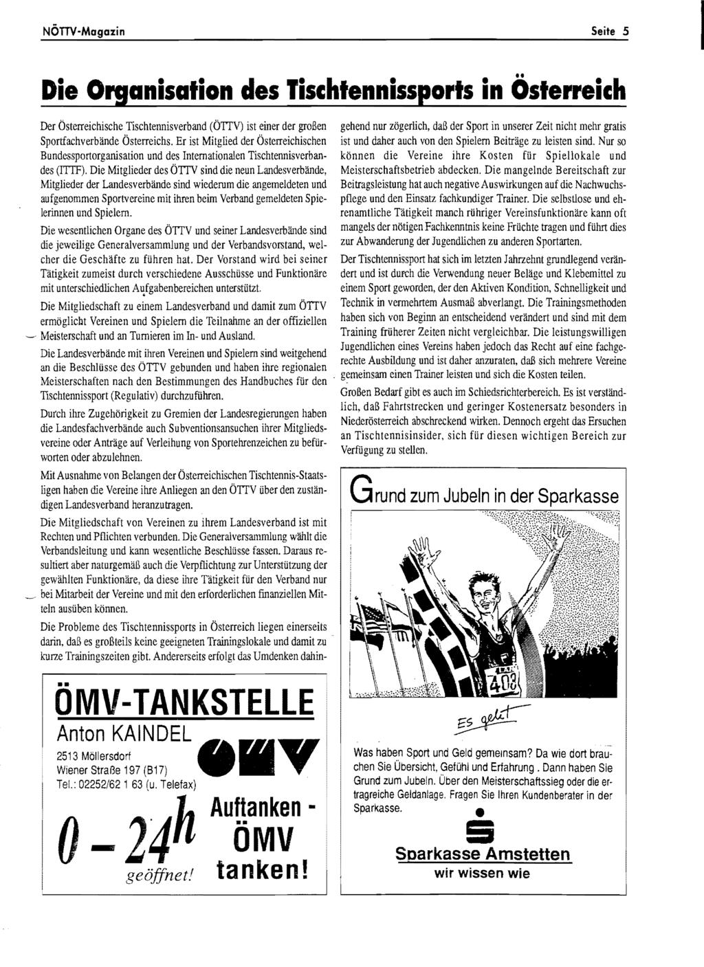 NÖTTV-Magazin Seite 5 Die Organisation des lischtennissports in Österreich Der Österreichische Tischtennisverband (ÖTTV) ist einer der großen gehend nur zögerlich, daß der Sport in unserer Zeit nicht