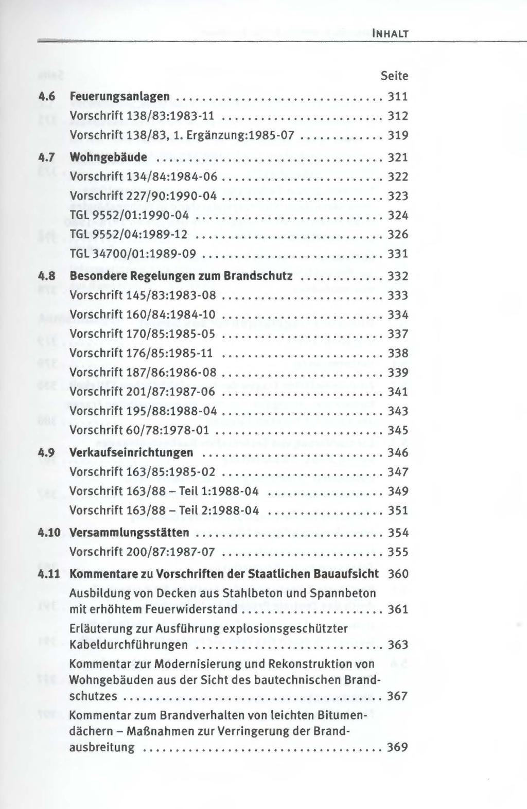 IN HALT 4.6 Feuerungsanlagen..................... 311 Vorschrift 138/83:1983-11................ 312 Vorschrift 138/83, 1. Ergänzung:1985-07....... 319 4.7 Wohngebäude................ 321 Vorschrift 134/84:1984-06.