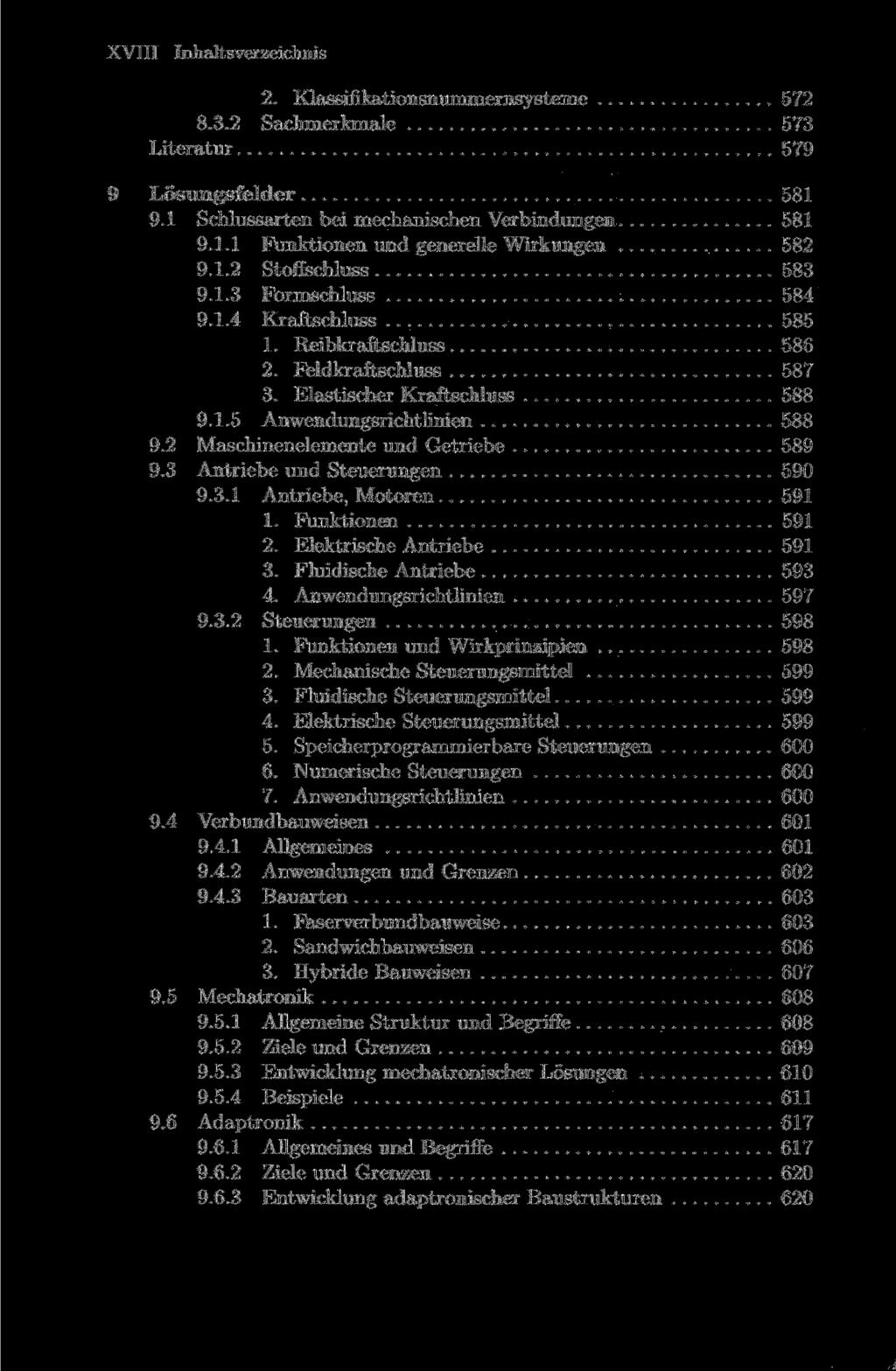 XVIII Inhaltsverzeichnis 2. Klassifikationsnummernsysteme 572 8.3.2 Sachmerkmale 573 Literatur 579 9 Lösungsfelder 581 9.1 Schlussarten bei mechanischen Verbindungen 581 9.1.1 Funktionen und generelle Wirkungen 582 9.