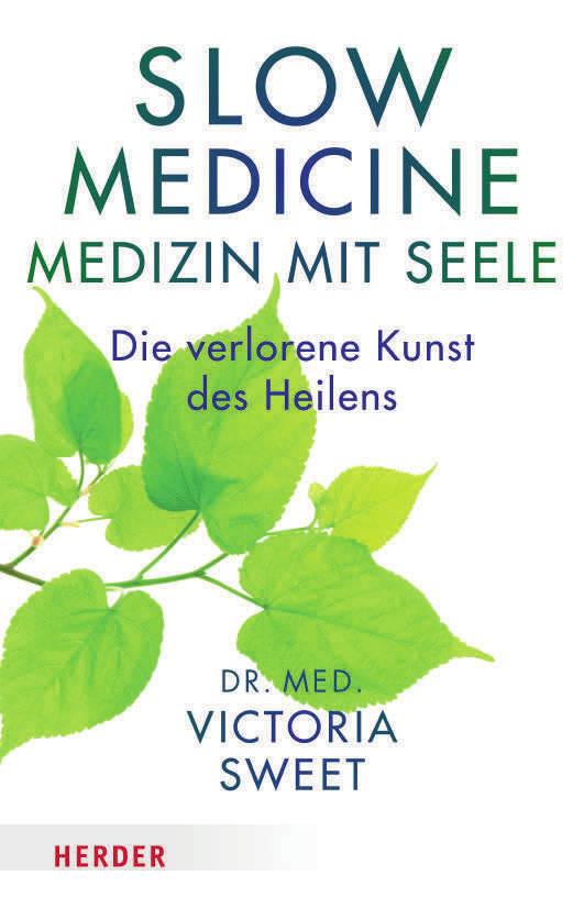 Victoria Sweet Slow Medicine Medizin mit Seele Die verlorene Kunst des Heilens 13,5 x 21,5 cm ca. 384 Seiten Gebunden mit Schutzumschlag ca.