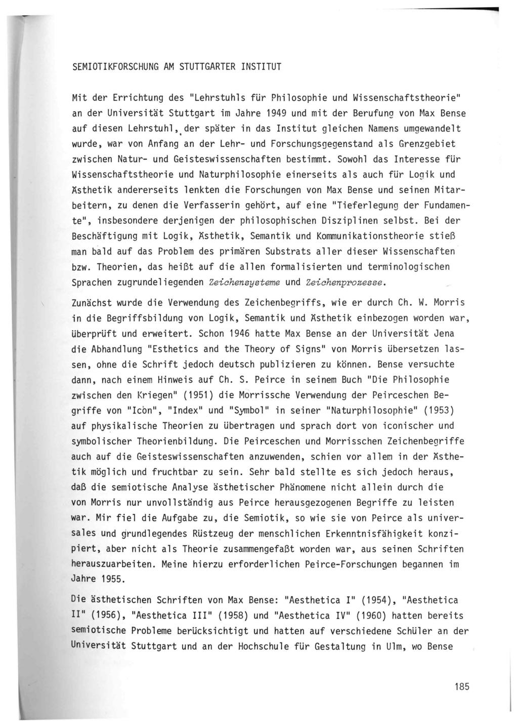 SEMIOTIKFORSCHUNG AM STUTTGARTER INSTITUT Mit der Errichtung des "Lehrstuhls für Philosophie und Wissenschaftstheorie" an der Universität Stuttgart im Jahre 1949 und mit der Berufung von Max Bense